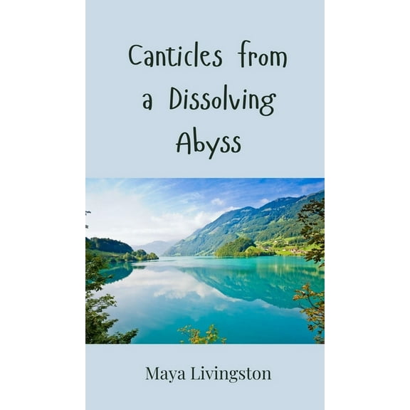 Canticles from a Dissolving Abyss, (Hardcover)