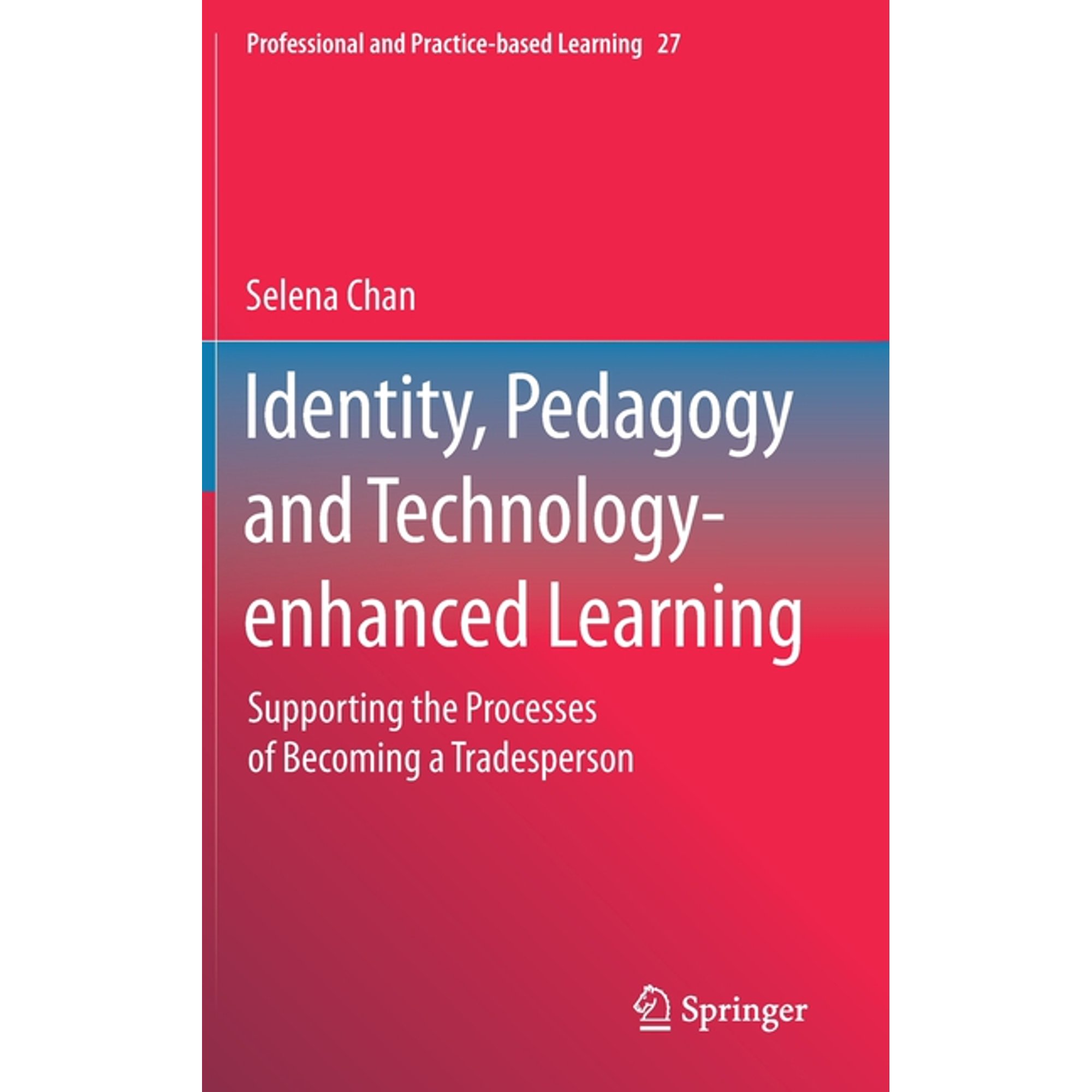 Professional and Practice-Based Learning Identity Pedagogy and Technology-Enhanced Learning: Supporting the Processes of Becoming a Tradesperson Book 27 (Hardcover)