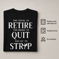 thumbnail image 6 of Too Young To Retire Funny Quote T-Shirt, Sarcastic Unisex Graphic Tee, 6 of 9