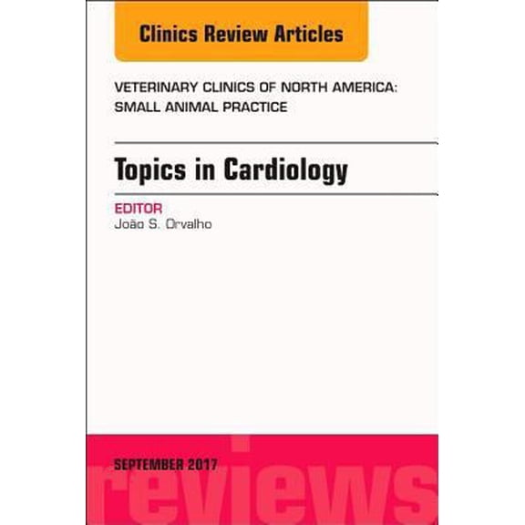 Pre-Owned Topics in Cardiology, an Issue of Veterinary Clinics of North America: Small Animal Practice: Volume 47-5 (Hardcover) 0323545785 9780323545785