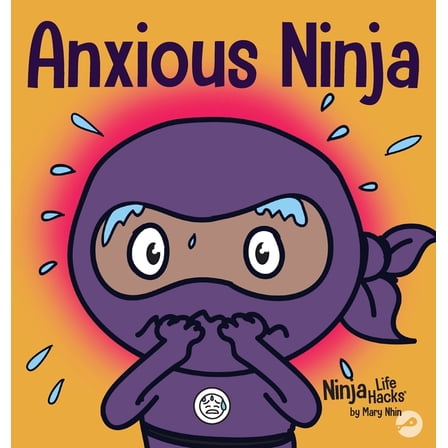 Ninja Life Hacks Anxious Ninja: A Children's Book About Managing Anxiety and Difficult Emotions, Book 11, (Hardcover)