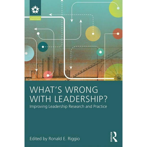 Leadership: Research and Practice What's Wrong With Leadership?: Improving Leadership Research and Practice, (Paperback)