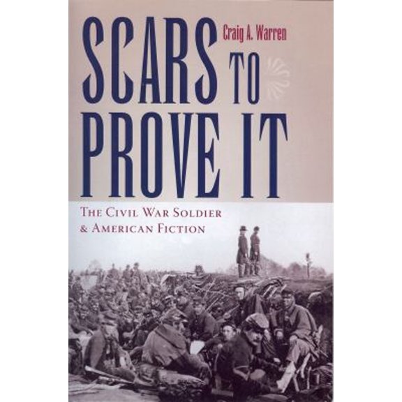 Pre-Owned Scars to Prove It : The Civil War Soldier and American Fiction (Paperback) 9781606350157