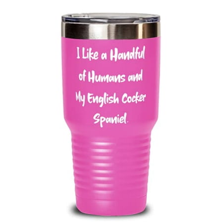 

Fancy English Cocker Spaniel Dog 30oz Tumbler I Like a Handful of Humans and My