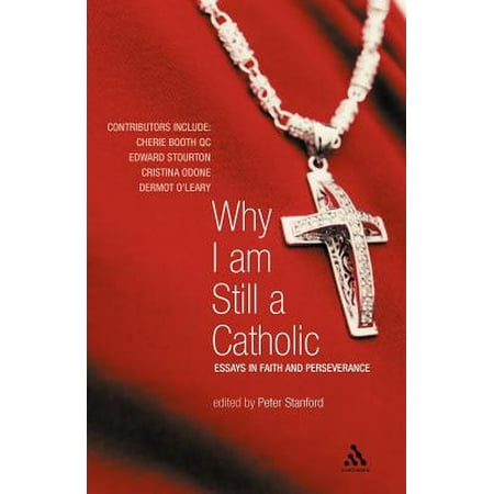 why i am still a catholic essays in faith and perseverance why i am still a catholic essays in faith and perseverance walmartcom
