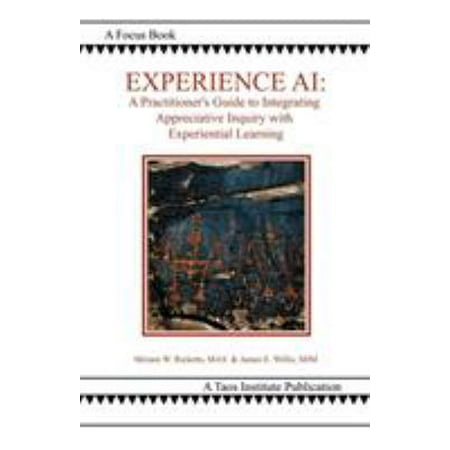 Experience AI: A Practitioner's Guide to Integrating Appreciative Inquiry and Experiential Learning [Paperback - Used]