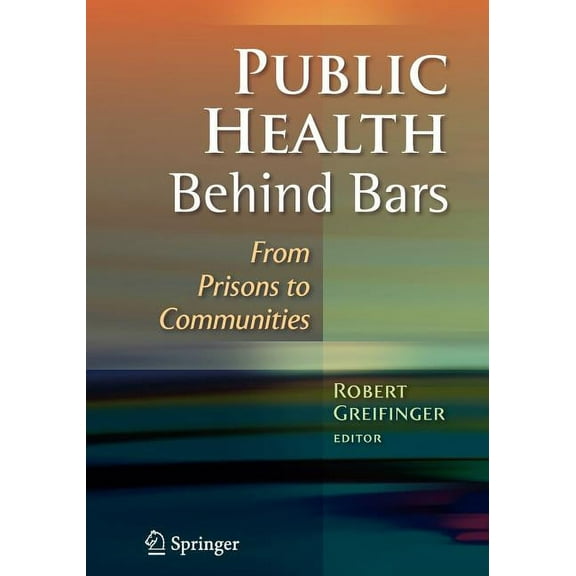 Public Health Behind Bars: From Prisons to Communities