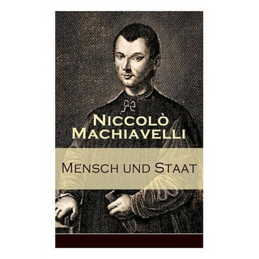 Mensch und Staat: Bestimmung und Begründung zentraler politischer Prinzipien: Politische Tugend und politische Notwendigkeit   Fügungen des Geschicks   Die Religion   Die Gesetze   Das Heer   Das Vate