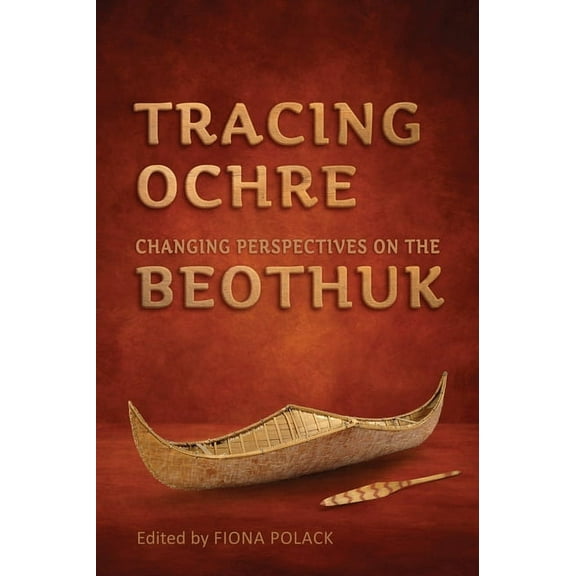 Tracing Ochre: Changing Perspectives on the Beothuk, (Paperback)