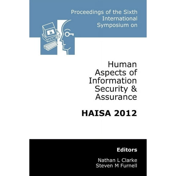 Proceedings of the Sixth International Symposium on Human Aspects of Information Security & Assurance (HAISA 2012), (Paperback)