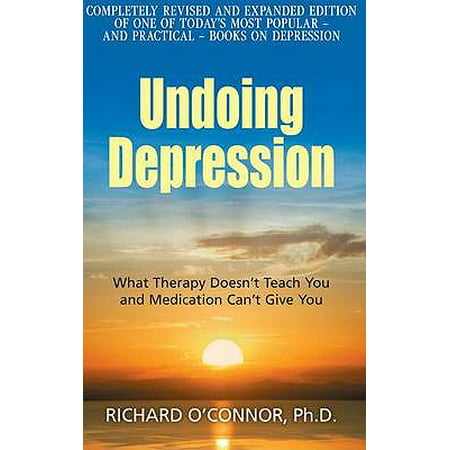 Undoing Depression : What Therapy Doesn't Teach You and Medication Can't Give (Best Rated Depression Medication)