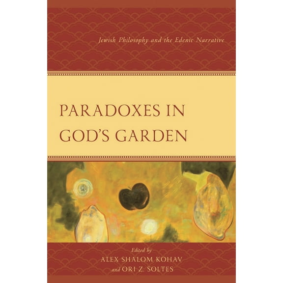 Paradoxes in God's Garden: Jewish Philosophy and the Edenic Narrative, (Hardcover)