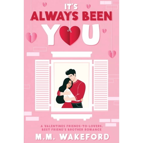 It's Always Been You: A Valentines Friends-to-Lovers, Best Friend's Brother Romance, (Paperback)