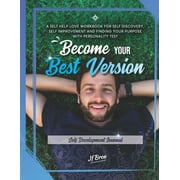 Become Workbook: Become Your Best Version: Self Development Journal: A Self Help Love Workbook for Self Discovery, Self Improvement and Finding Your Purpose with Personality Test (Paperback)