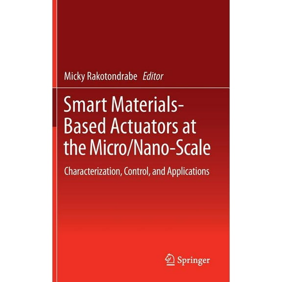 Smart Materials-Based Actuators at the Micro/Nano-Scale: Characterization, Control, and Applications, (Hardcover)