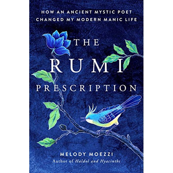 The Rumi Prescription: How an Ancient Mystic Poet Changed My Modern Manic Life