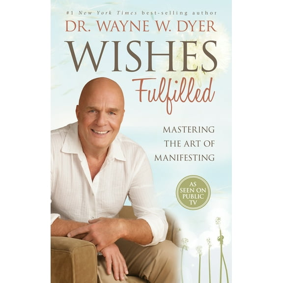 Wishes Fulfilled: Mastering the Art of Manifesting, (Paperback)