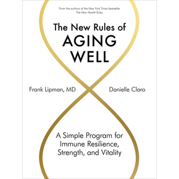 Pre-Owned The New Rules of Aging Well: A Simple Program for Immune Resilience, Strength, and Vitality (Hardcover) 1579659594 9781579659592