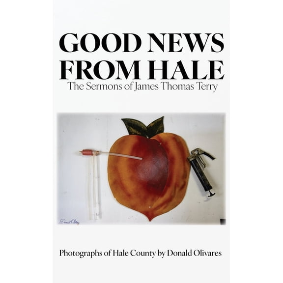 Good News from Hale: The Sermons of James Thomas Terry, (Hardcover)