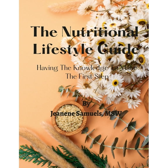 The Nutritional Lifestyle Guide: Having the Knowledge to Make the First Step, (Paperback)