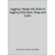 Juggling: Master the Skills of Juggling With Balls, Rings and Clubs, Used [Hardcover]