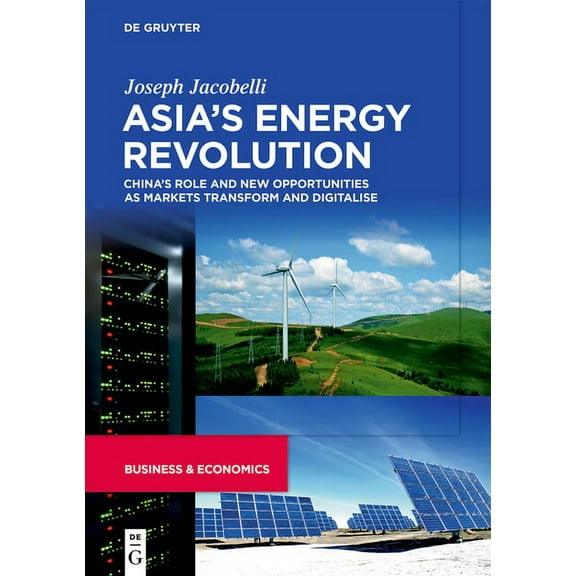 Asia's Energy Revolution: China's Role and New Opportunities as Markets Transform and Digitalise, (Hardcover)