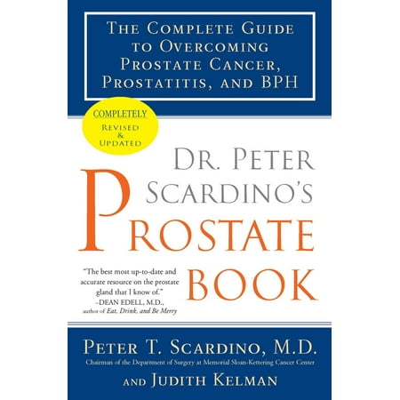 Dr. Peter Scardino's Prostate Book, Revised Edition : The Complete Guide to Overcoming Prostate Cancer, Prostatitis, and