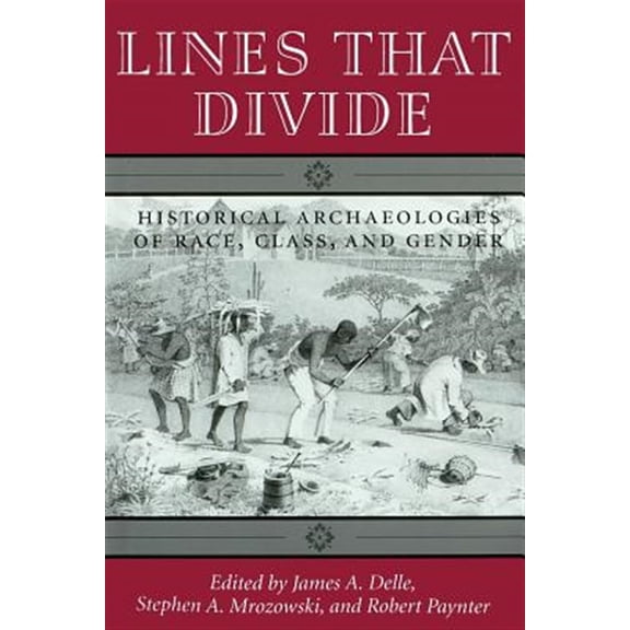 Pre-Owned Lines That Divide : Historical Archaeologies Of Race, Class, And Gender (Edition 1) (Paperback)