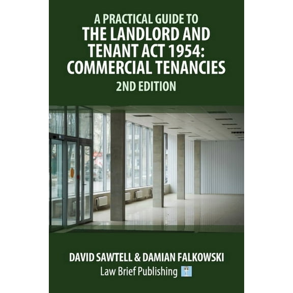A Practical Guide to the Landlord and Tenant Act 1954 (Paperback)