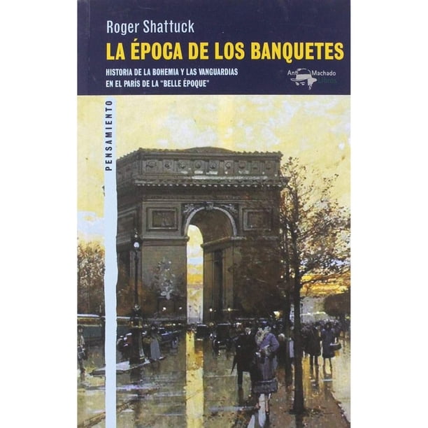 Libro La Epoca De Los Banquetes Tapa Blanda, Autor Roger Shattuck, Editorial Antonio Machado Libros