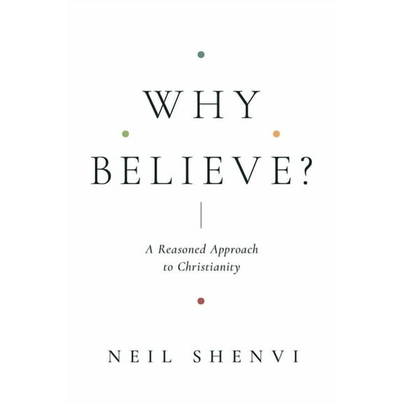 Why Believe?: A Reasoned Approach to Christianity, (Paperback)