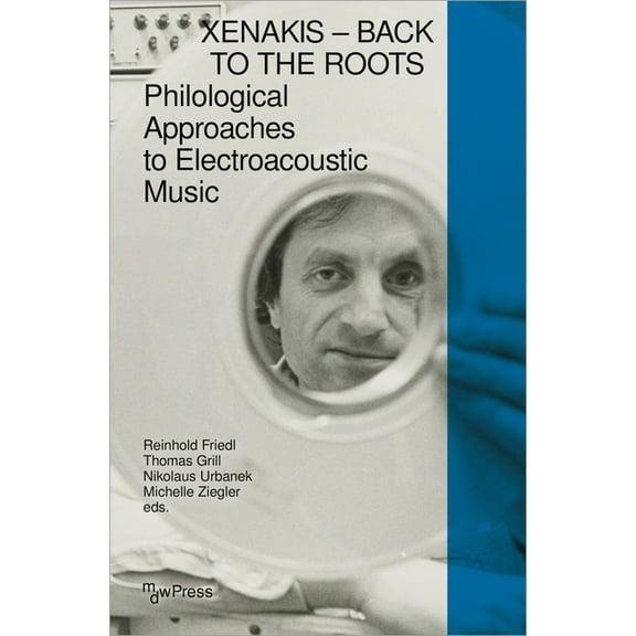 Mdwpress Xenakis - Back to the Roots: Philological Approaches to Electroacoustic Music, (Paperback)