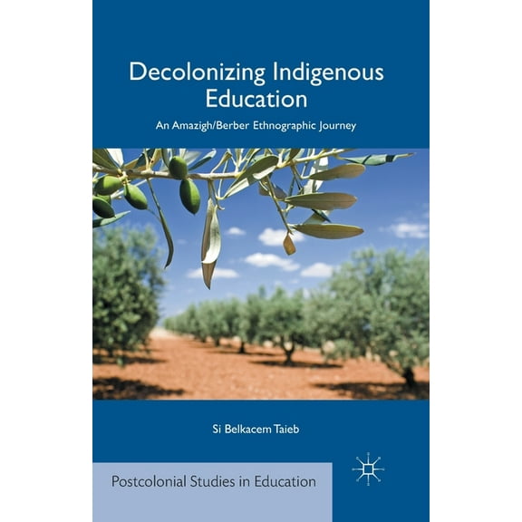 Postcolonial Studies in Education Decolonizing Indigenous Education: An Amazigh/Berber Ethnographic Journey, (Paperback)