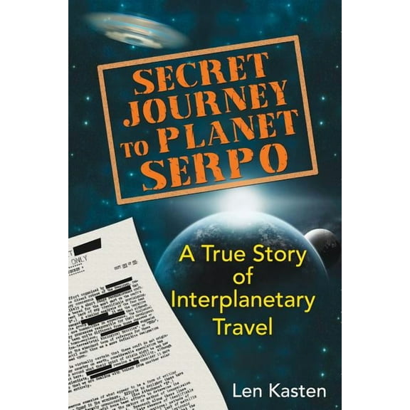Secret Journey to Planet Serpo: A True Story of Interplanetary Travel, (Paperback)