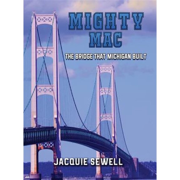 Pre-Owned Mighty Mac: The Bridge That Michigan Built (Hardcover) 0692989536 9780692989531