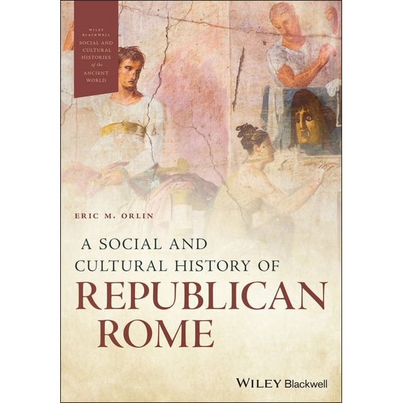 Wiley Blackwell Social and Cultural Hist A Social and Cultural History of Republican Rome, (Paperback)