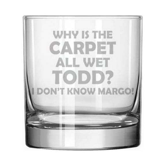 11 oz Rocks Whiskey Old Fashioned Glass Why Is The Carpet All Wet Todd Funny Christmas