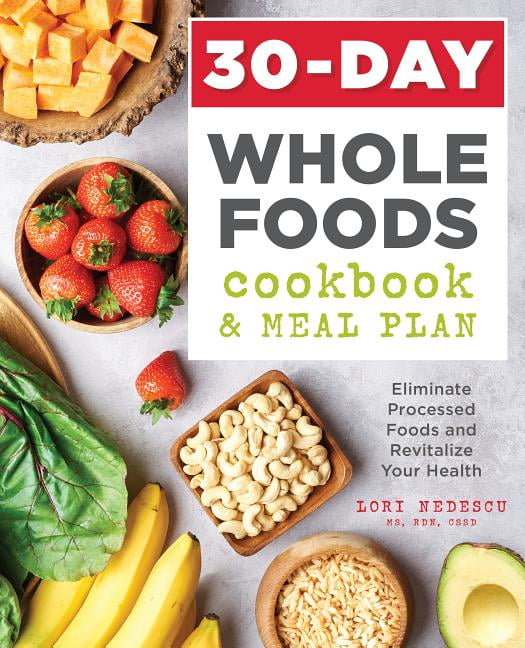 30Day Whole Foods Cookbook and Meal Plan Eliminate Processed Foods