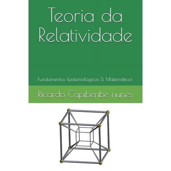 Teoria da Relatividade: I - Fundamentos Epistemológicos II - Fundamentos Matemáticos (Paperback)