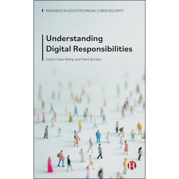 Research in Sociotechnical Cyber Securit Understanding Digital Responsibilities, (Hardcover)