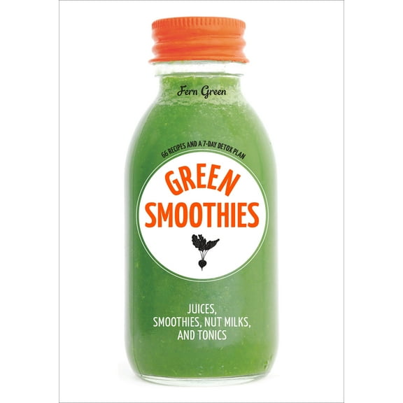 Green Smoothies : Recipes for Smoothies, Juices, Nut Milks, and Tonics to Detox, Lose Weight, and Promote Whole-Body Health (Paperback)