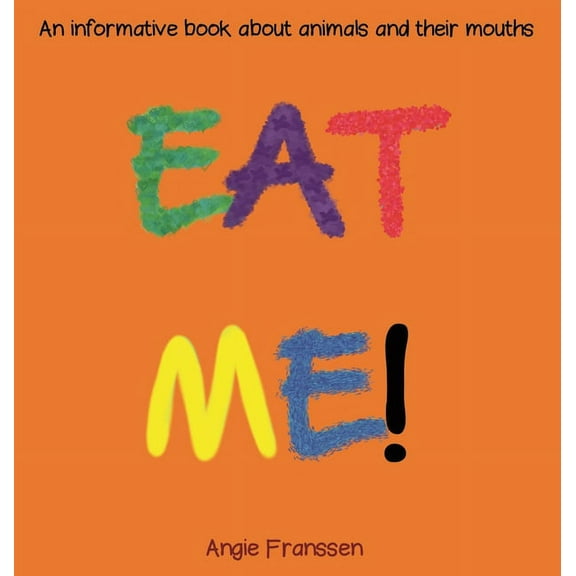 Natureculture Eat Me!: An informative book about animals and their mouths, Book 3, (Hardcover)
