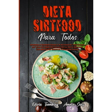 Dieta Sirtfood Para Todos: Aprenda A Quemar Grasa Y A Activar Su "Gen Delgado" Con Un Libro De Cocina De La Di, (Paperback)