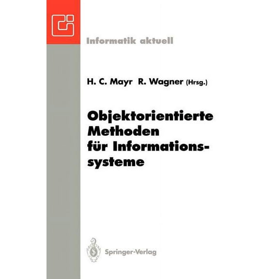 Informatik Aktuell Objektorientierte Methoden FÃ¼r Informationssysteme: Fachtagung Der Gi-Fachgruppe Emisa, Klagenfurt, 7.-9. Juni 1993, (Paperback)