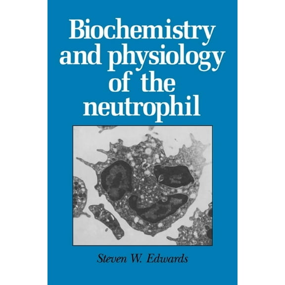 Biochemistry and Physiology of the Neutrophil, (Paperback)