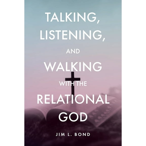 Talking, Listening, and Walking with the Relational God, (Paperback)