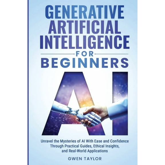 Generative Artificial Intelligence for Beginners: Unravel the Mysteries of AI With Ease and Confidence Through Practical, (Paperback)