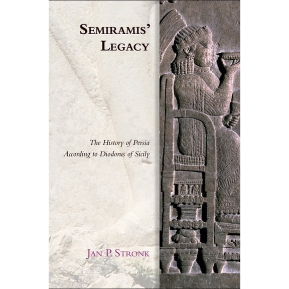 Edinburgh Studies in Ancient Persia Semiramis' Legacy: The History of Persia According to Diodorus of Sicily, (Hardcover)