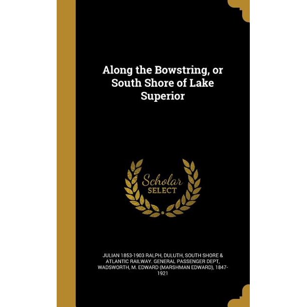 Along The Bowstring Or South Shore Of Lake Superior Hardcover Walmart Com Walmart Com