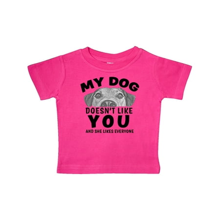 

Inktastic My Dog Doesn t Like You and She Likes Everyone Gift Baby Boy or Baby Girl T-Shirt